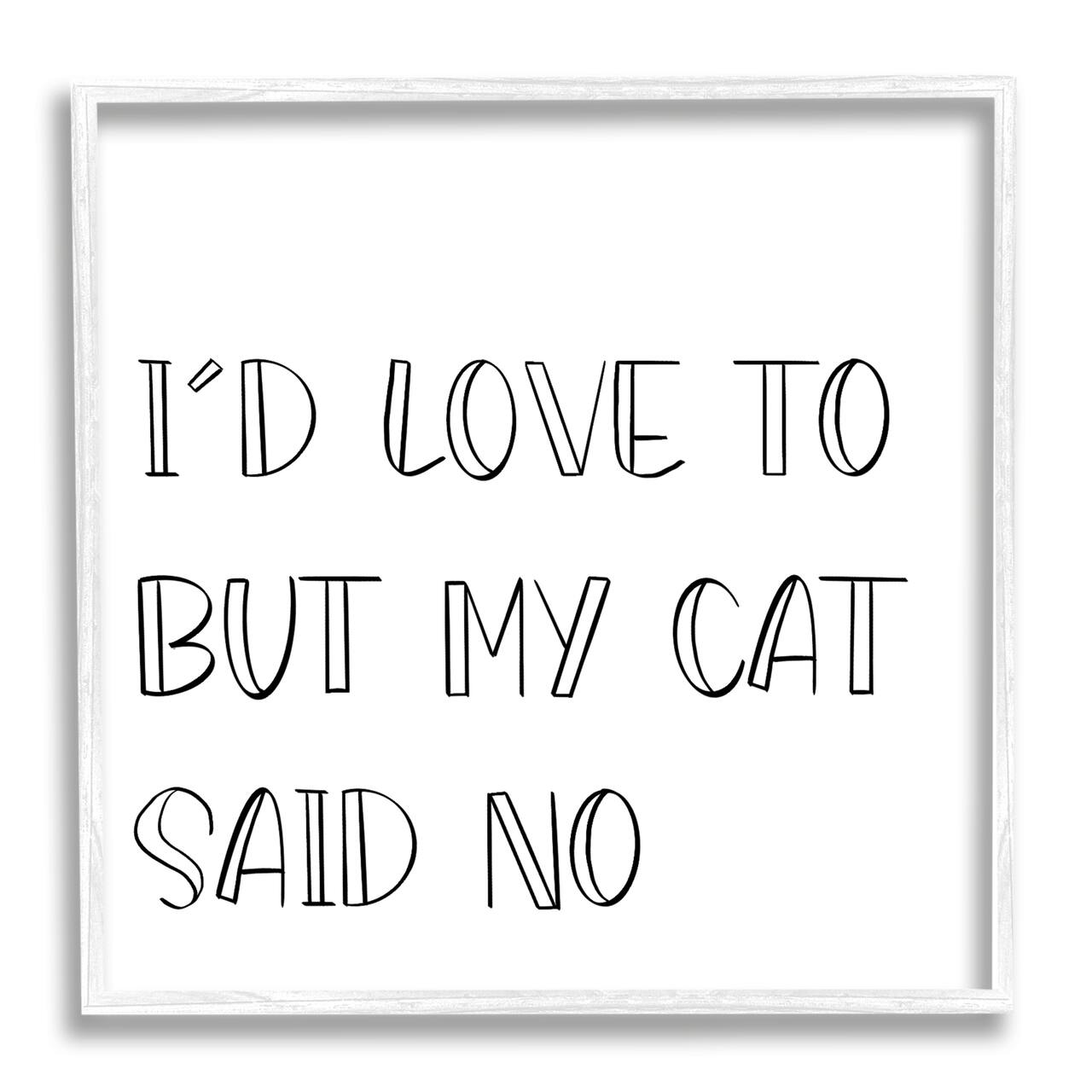 Stupell Industries But My Cat Said No Phrase Pet Humor in White Frame Wall Art